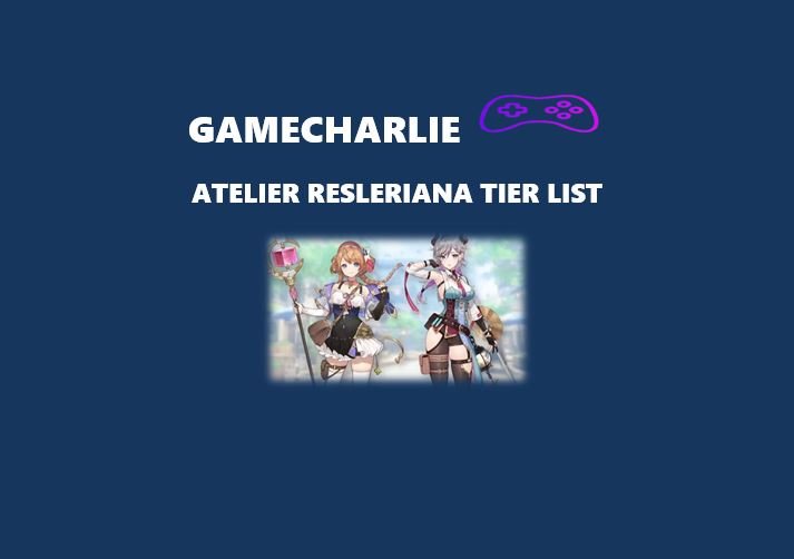 Atelier Resleriana Tier List