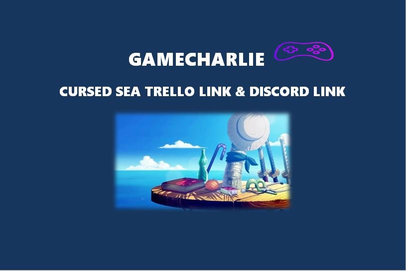 Cursed Sea Trello Link & Discord Link