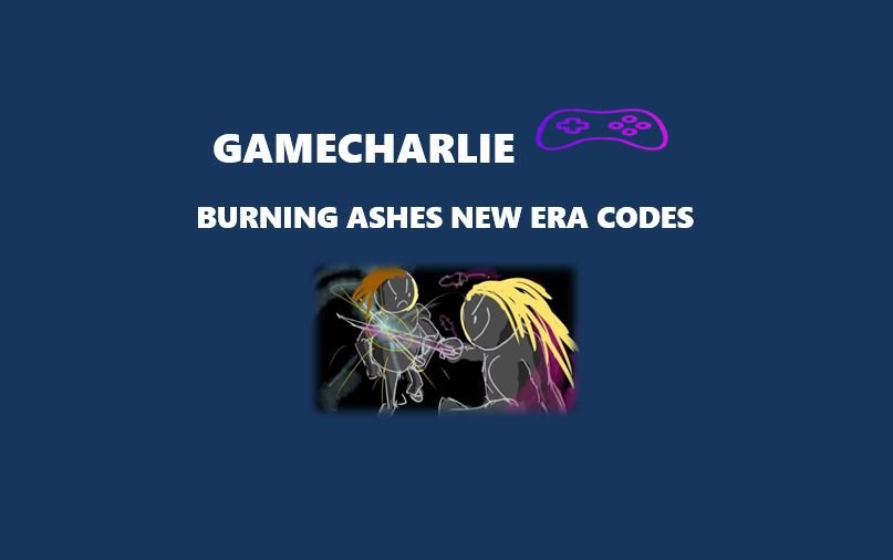 burning ashes new era codes