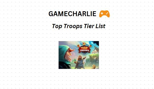 top troops tier list